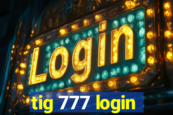 tig 777 login